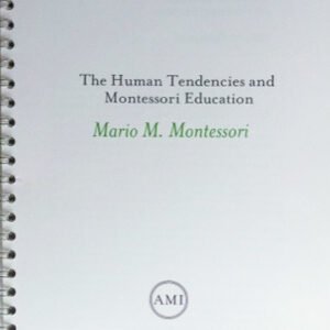 Human Tendencies and Montessori Education by Mario Montessori Jr (AMI Booklet)