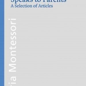 Maria Montessori Speaks to Parents, Vol.21