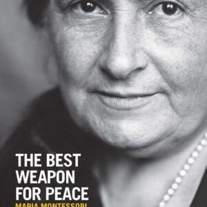 The Best Weapon for Peace: Maria Montessori, Education, and Children's Rights - audio